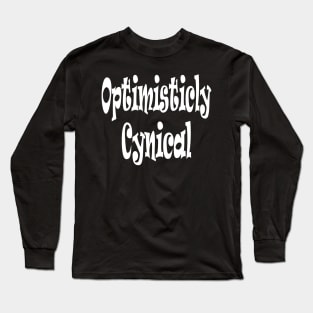 Optimistically Cynical Oxymoron Fun Long Sleeve T-Shirt